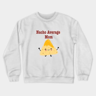 Nacho Average Mom Crewneck Sweatshirt